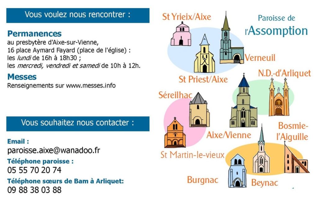 St-Yrieix-sous-Aixe, St-Priest-sous-Aixe, Verneuil-sur-Vienne, Séreilhac, St-Martin-le-Vieux, Aixe-sur-Vienne, Bosmie-l'Aiguille, Beynac, Burgnac.
Presbytère 16 place Aymard Fayard 87700 Aixe